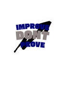 IMPROVE DON'T PROVE
