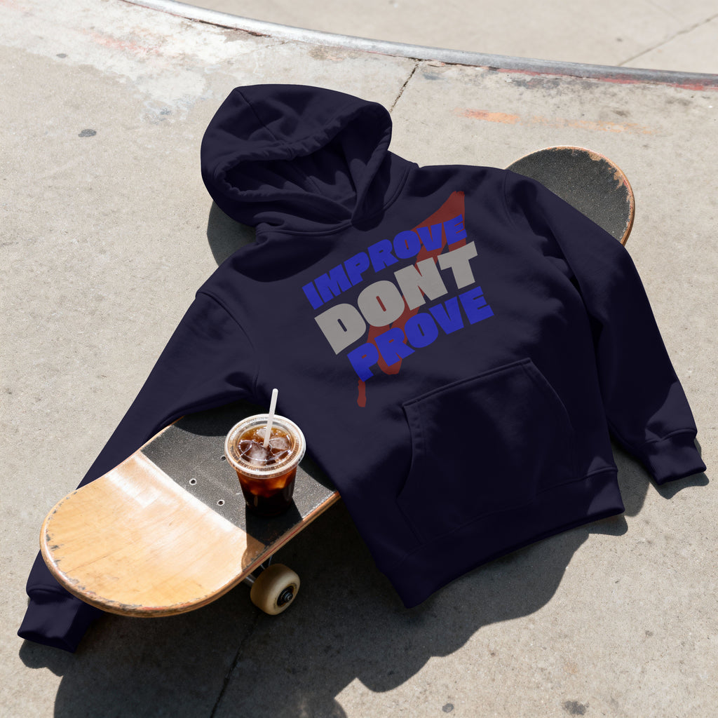 IMPROVE DON'T PROVE - Hoodie