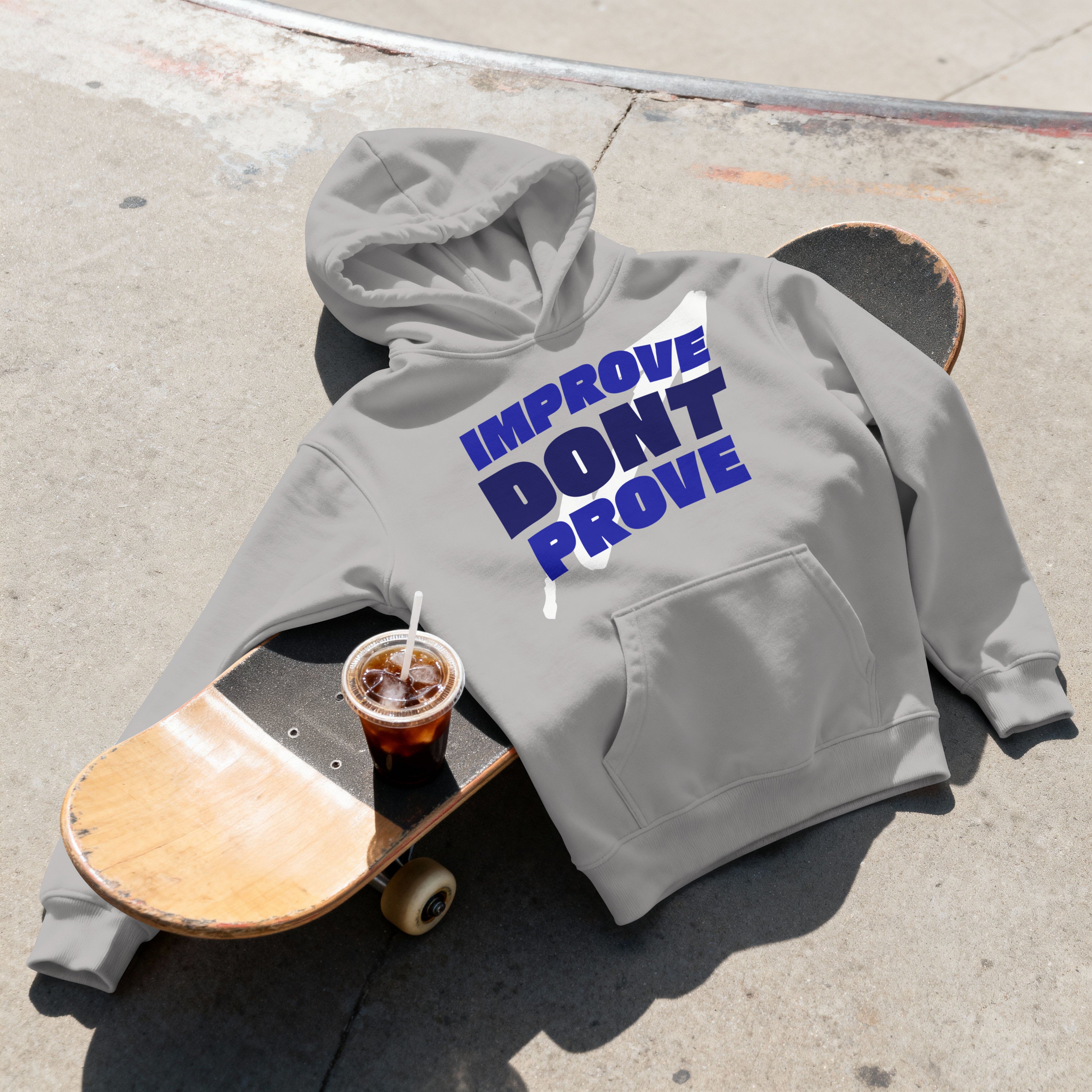 IMPROVE DON'T PROVE - Hoodie