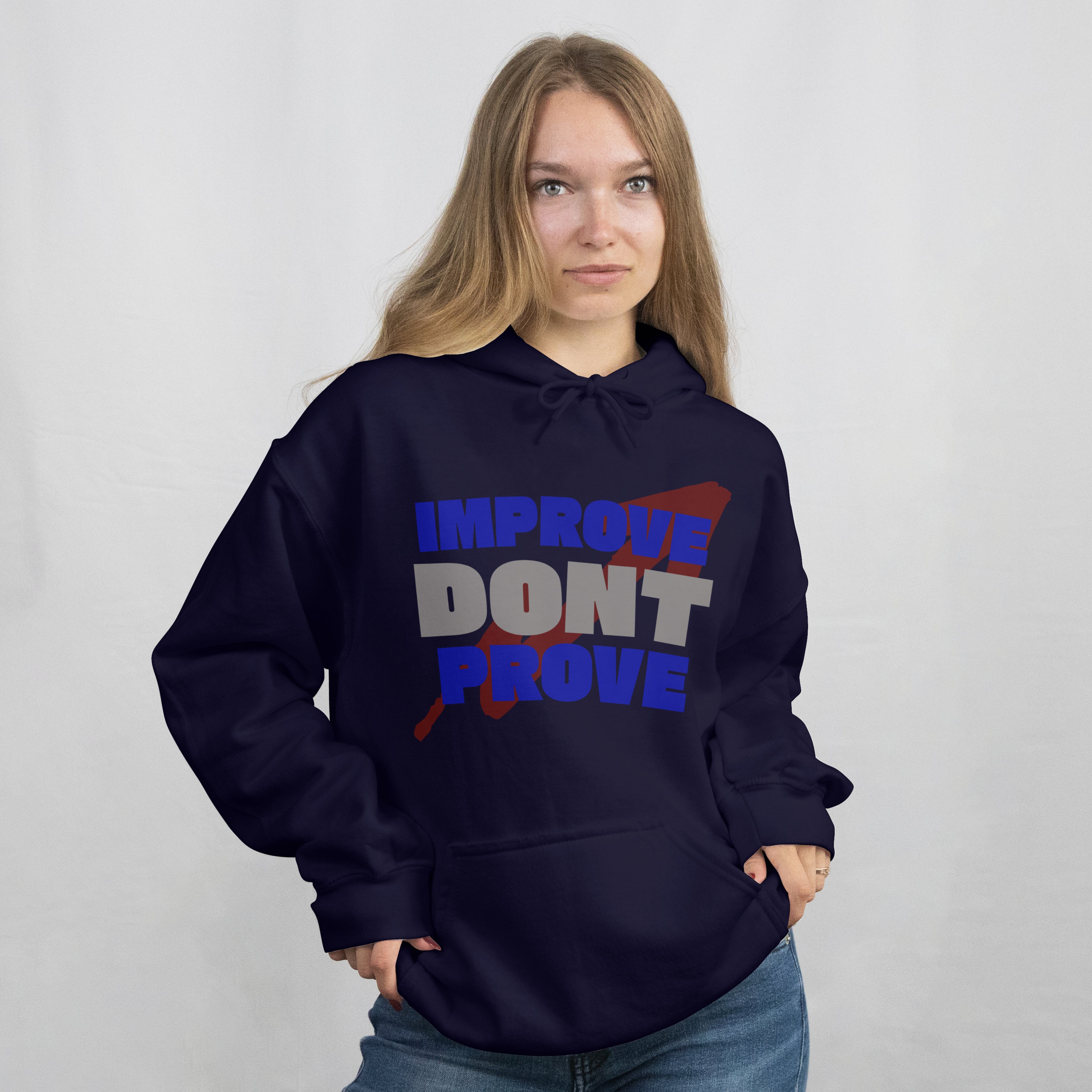 IMPROVE DON'T PROVE - Hoodie