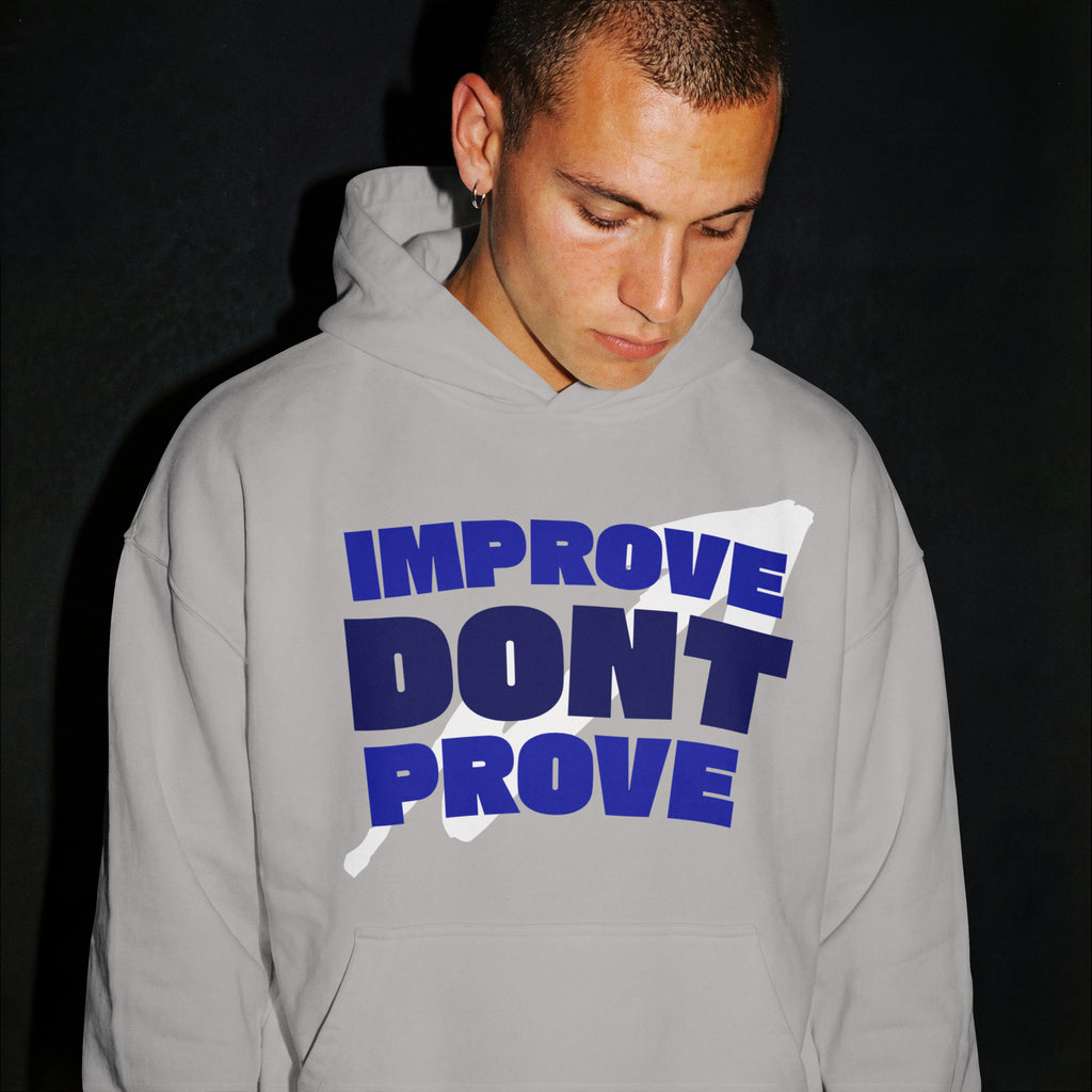 IMPROVE DON'T PROVE - Hoodie