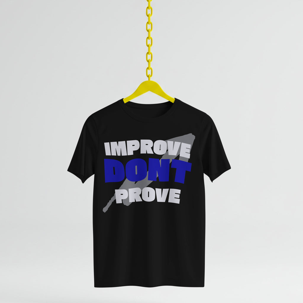 IMPROVE DON'T PROVE - T-Shirt