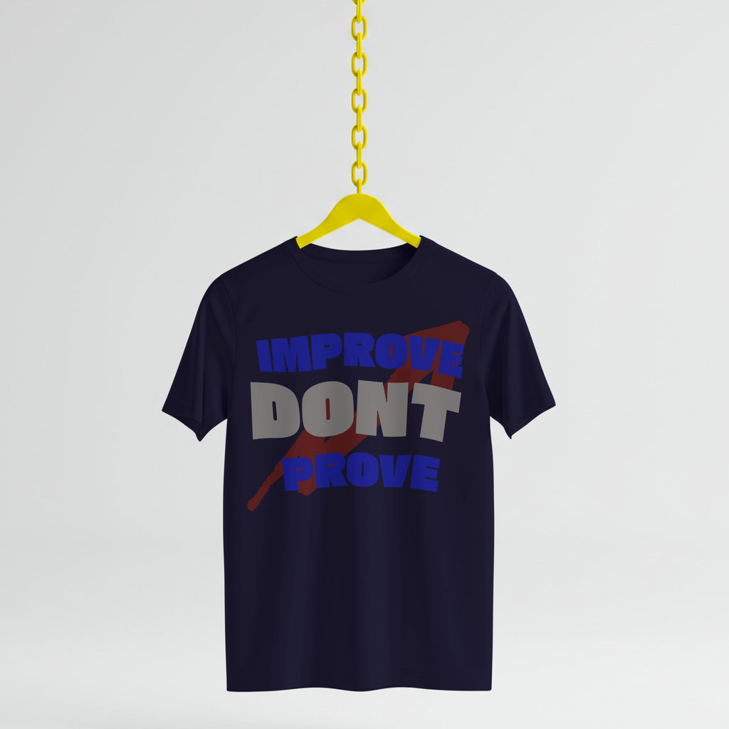 IMPROVE DON'T PROVE - T-Shirt