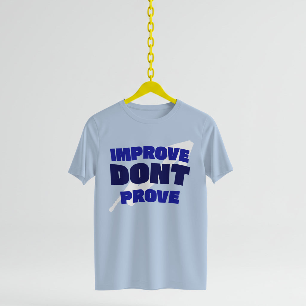 IMPROVE DON'T PROVE - T-Shirt