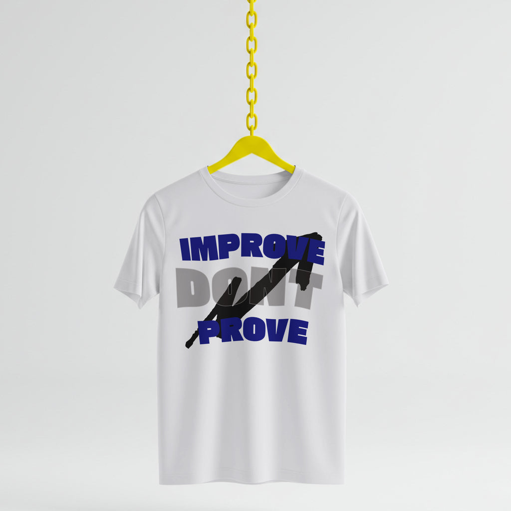 IMPROVE DON'T PROVE - T-Shirt