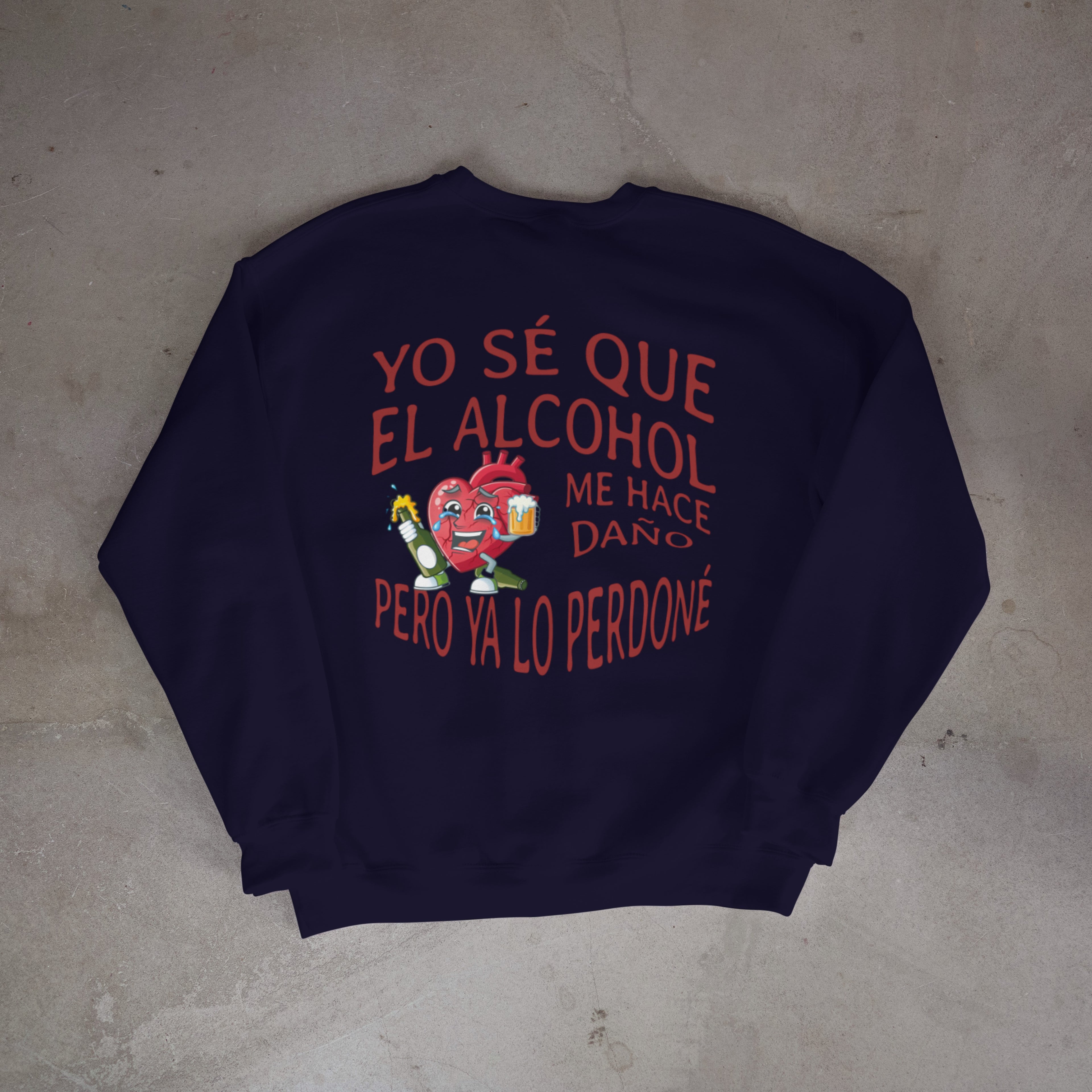 YO SE QUE EL ALCOHOL ME HACE DAÑO PERO YA LO PERDONE - Sweatshirt