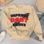 IMPROVE DON'T PROVE - Sweatshirt