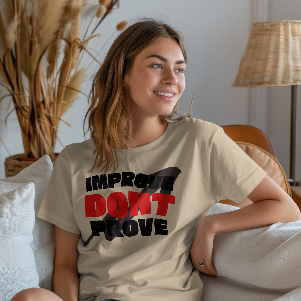 IMPROVE DON'T PROVE - T-Shirt