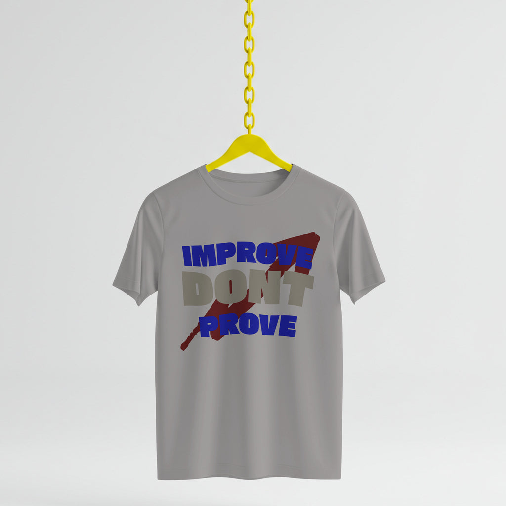 IMPROVE DON'T PROVE - T-Shirt